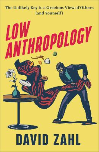 David Zahl Low Anthropology – The Unlikely Key to a Gracious  (Copertina rigida)