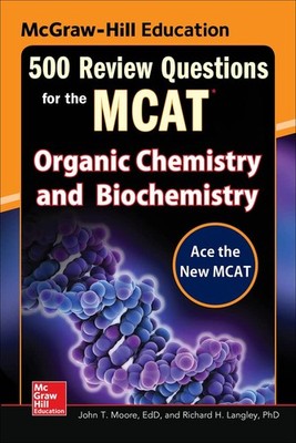 McGraw-Hill Education 500 Review Questions for the MCAT: Organic Chemistry a...