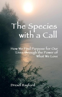 Rayford - Species with a Call  How We Find Purpose for Our Lives Throu - X555z