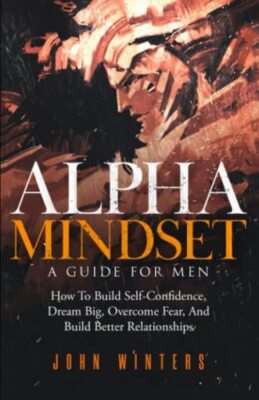 Winters - Alpha Mindset - Ein Leitfaden für Männer, wie man Selbstvertrauen aufbaut - J555z