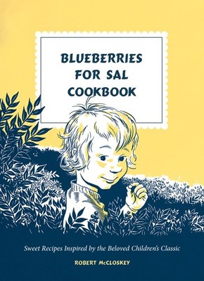 Blueberries for Sal Cookbook: Sweet Recipes Inspired by the Beloved Children...