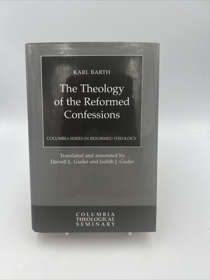 Theology of the Reformed Confessions by Karl Barth (2002, Hardcover)