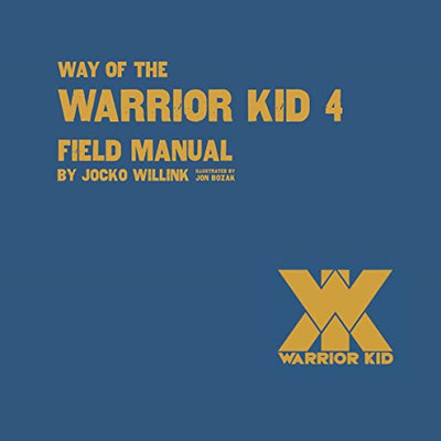 Way of the Warrior Kid 4 Field Manual - Willink, Jocko