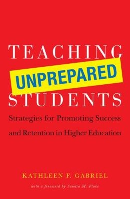 Teaching Unprepared Students : Strategies for Promoting Success a