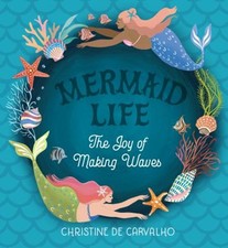 Mermaid Life : The Joy of Making Waves Hardcover Christine De Car
