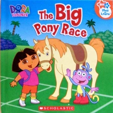 The Big Pony Race (Nick Jr. Play to Learn, Dora the Explorer) - hardcover Er...