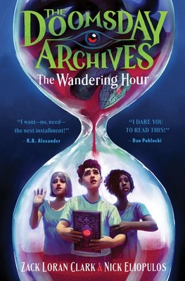 The Doomsday Archives: The Wandering Hour | Zack Loran Clark, Nick Eliopulos