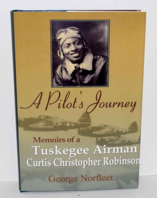 A Pilot's Journey: Memoirs of a Tuskegee Airman Curtis Christopher Robinson