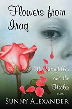 Flowers From Iraq: The Storyteller and The Healer by Alexander, Sunny
