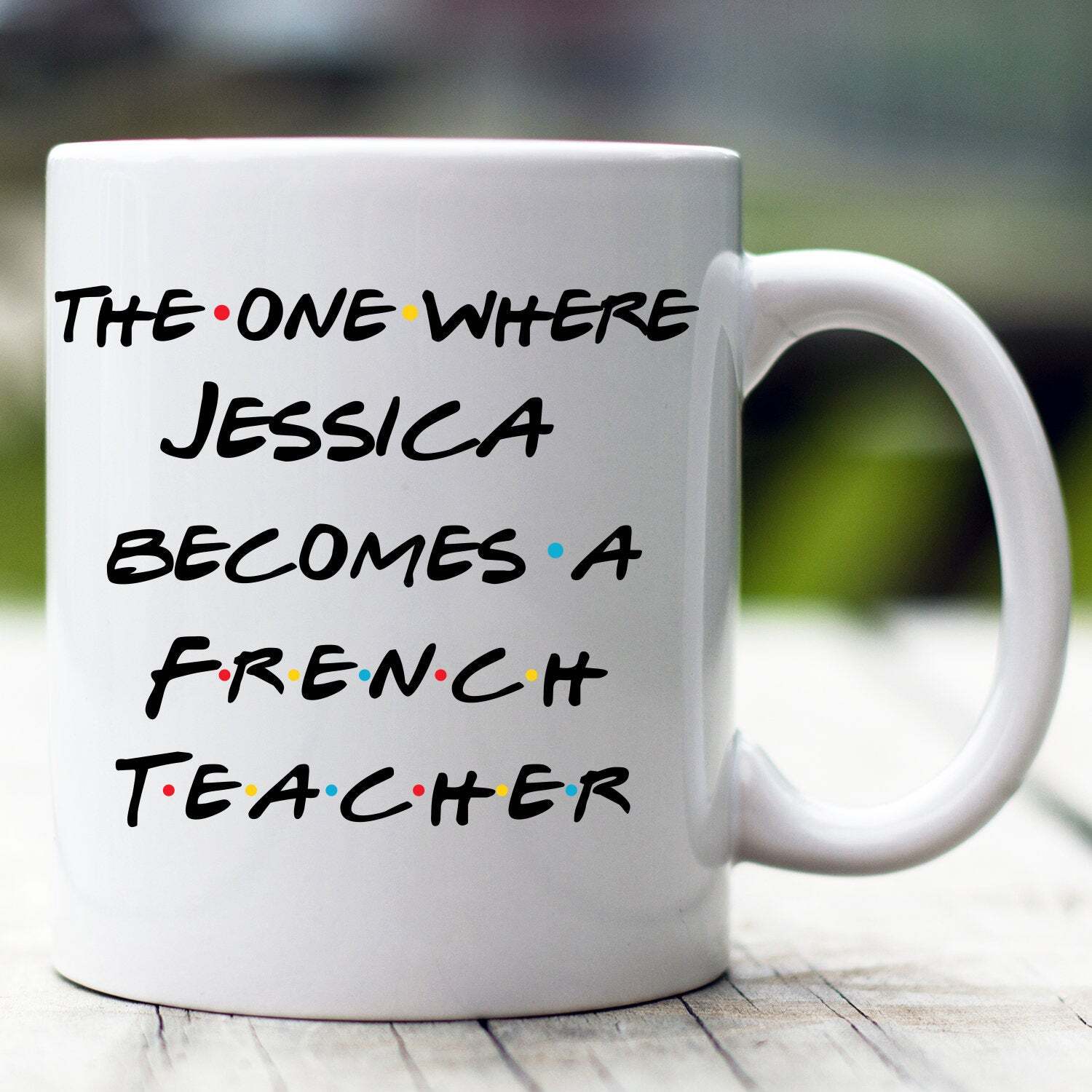 Personalized French Teacher Mug The One Where Becomes French Teacher Custom