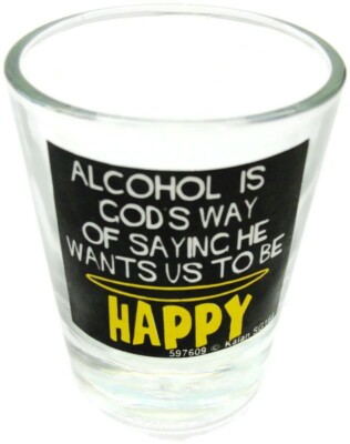 Shot Glass ''Alcohol is God's Way of Saying He Wants Us To Be Happy''