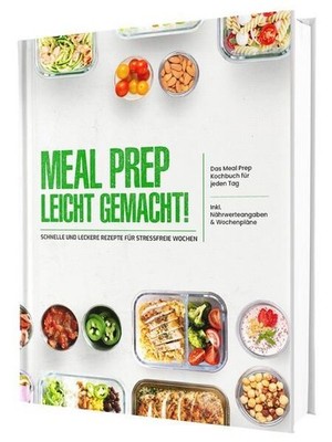 Meal Prep leicht gemacht! Schnelle und leckere Rezepte für stressfreie Wo 404690