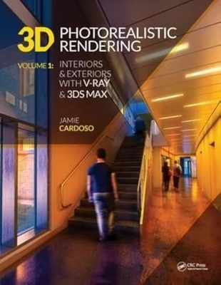 3D Photorealistic Rendering: Interiors & Exteriors with V-Ray and 3ds Max by Ja