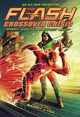 FLASH: GREEN ARROW'S PERFECT SHOT (CROSSOVER CRISIS #1) By Barry Lyga BRAND NEW