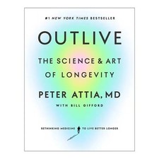 Outlive: The Science and Art of Longevity by Peter Attia (Paperback)