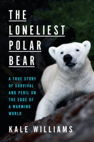 The Loneliest Polar Bear: A True Story of Survival and Peril on the  - VERY GOOD