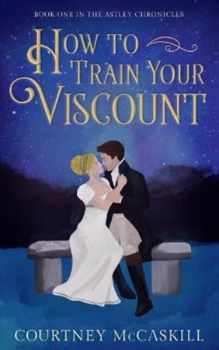 Courtney McCaskill How to Train Your Viscount (Tascabile)