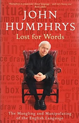 Lost for Words : The Use and Abuse of the English Language by John Humphrys