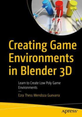 Creating Game Environments in Blender 3D : Learn to Create Low Poly Game Envi...
