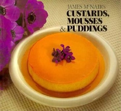 James McNair's Custards, Mousses, and Puddings by James McNair