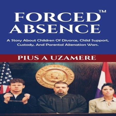 FORCED ABSENCE A Story About Children Of Divorce Child Support Cu