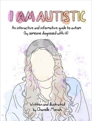 I Am Autistic: An interactive and informative guide to autism (by someone diagno