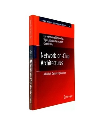 Network-On-Chip Architectures: A Holistic Design Exploration: A Holistic Design 