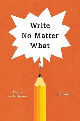 Write No Matter What: Advice for Academics (Chicago Guides to Writing, Editi...