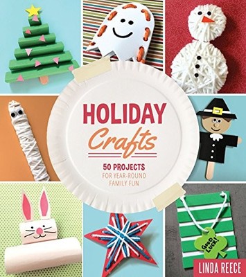HOLIDAY CRAFTS: 50 PROJECTS FOR YEAR-ROUND FAMILY FUN By Linda Reece *BRAND NEW*