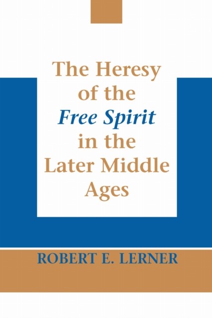 Heresy of the Free Spirit in the Later Middle  by Robert E. Lerner PAPERBACK