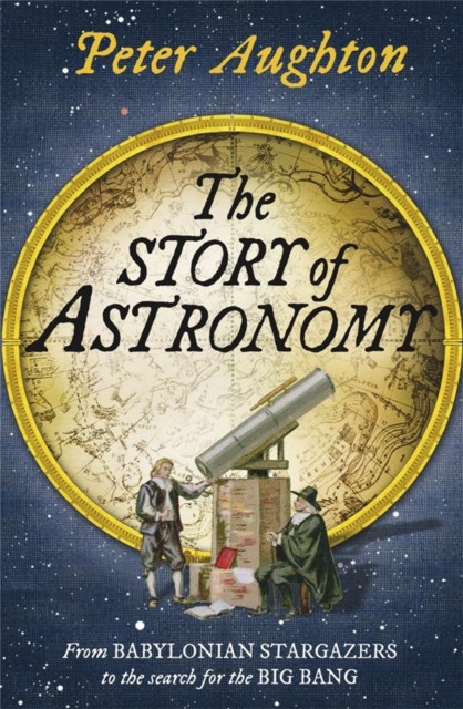 The Story of Astronomy by Peter Aughton (Paperback Book)