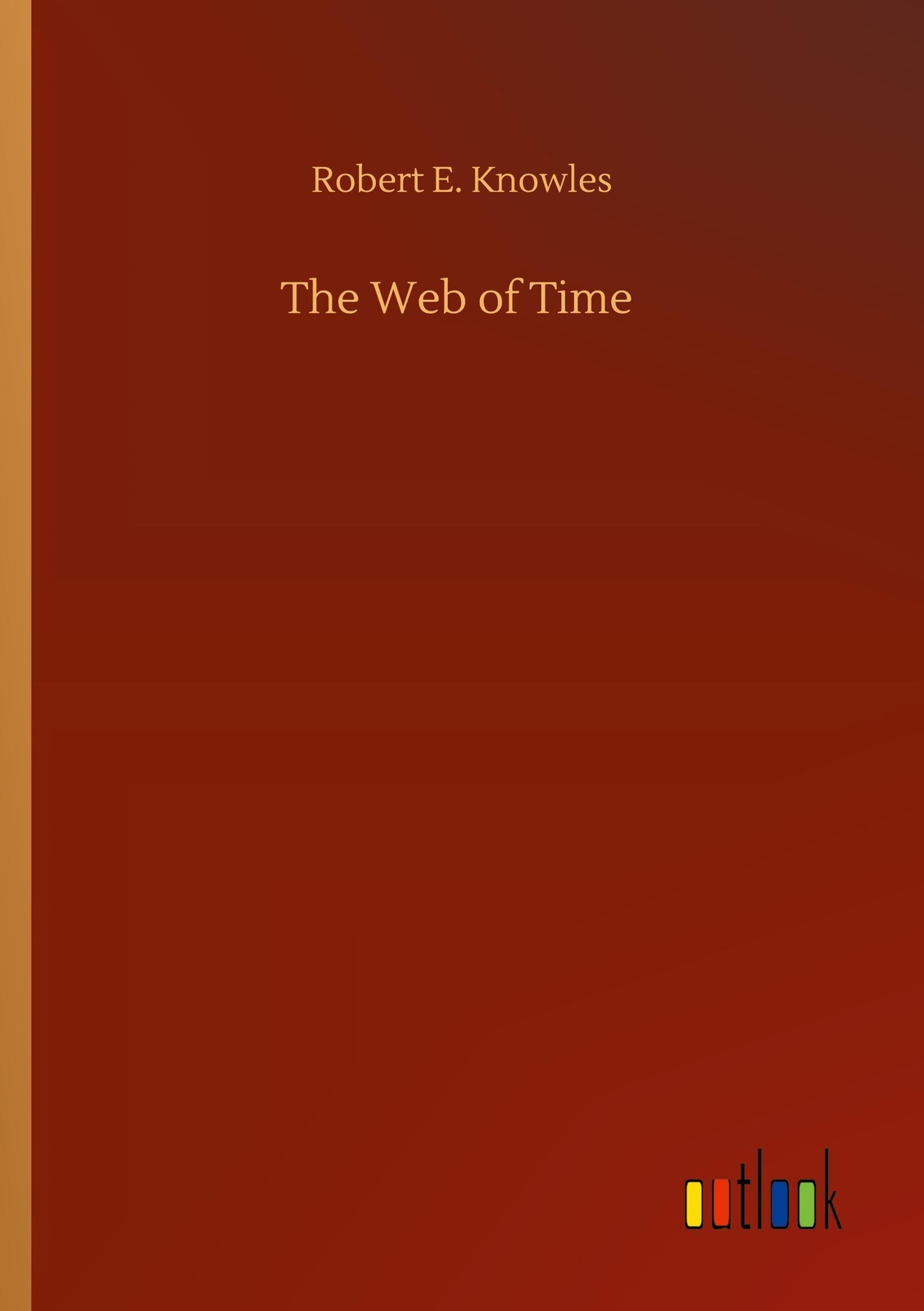 The Web Of Time, Robert E. Knowles