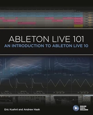 Ableton Live 101 Book/Online Media (101 Series) by Eric Kuehnl