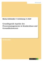 Grundlegende Aspekte Des Prozessmanagements In Krankenhaus Und Gesundheitswesen