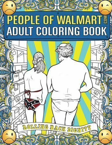 The People Of Walmart Com Adult Coloring Book Rolling Back Dignity By Andrew Kipple 16 Trade Paperback For Sale Online Ebay