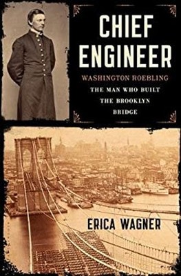 Chief Engineer : Washington Roebling, the Man Who Built the Brook