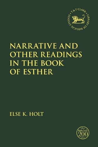 Narrative and Other Readings in the Book of Esther by Else K.... - 9780567697646