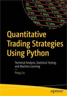 Quantitative Trading Strategies Using Python: Technical Analysis, Statistical Te