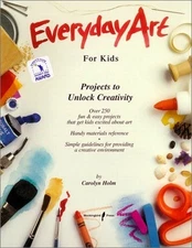 Everyday Art for Kids: Projects to Unlock Creativity by Holm, Carolyn, Good Book