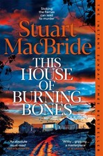 MacBride, Stuart : This House of Burning Bones: The Darkly Fast and FREE P & P