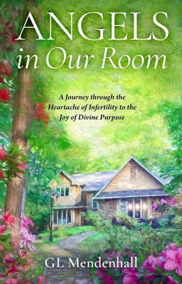 Angels in Our Room: A Journey through the Heartache of Infertility to the Joy of