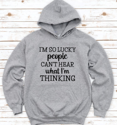 I'm So Lucky People Can't Hear What ... Gray, Unisex  Men's and Women's Hoodie
