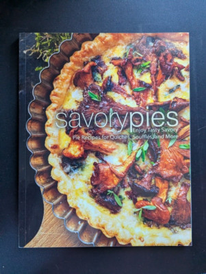 Savory Pies: Enjoy Tasty Savory Pie Recipes For Quiches, Souffl?S, And More