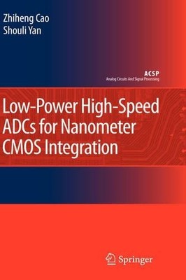 Low-Power High-Speed ADCs for Nanometer CMOS Integration - 9781402084492