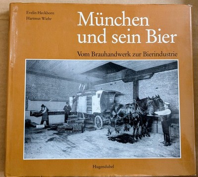 München und sein Bier : vom Brauhandwerk zur Bierindustrie