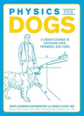 Physics for Dogs: A Crash Course in Catching Cats, Frisbees, and Cars, Sandbrook