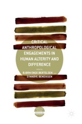 Critical Anthropological Engagements In Human Alterity And D...