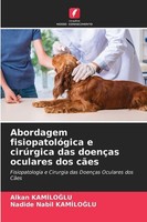 Abordagem FisiopatolóGica E CirúRgica Das DoençAs Oculares Dos CãEs Alkan Kamilo