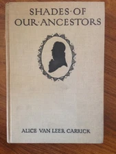 SHADES OF OUR ANCESTORS: AMERICAN PROFILES AND PROFILISTS By Alice Van Leer VG