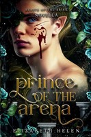 Prince Of The Arena A Beasts Of The Briar Prequel Novella Elizabeth Helen Buch